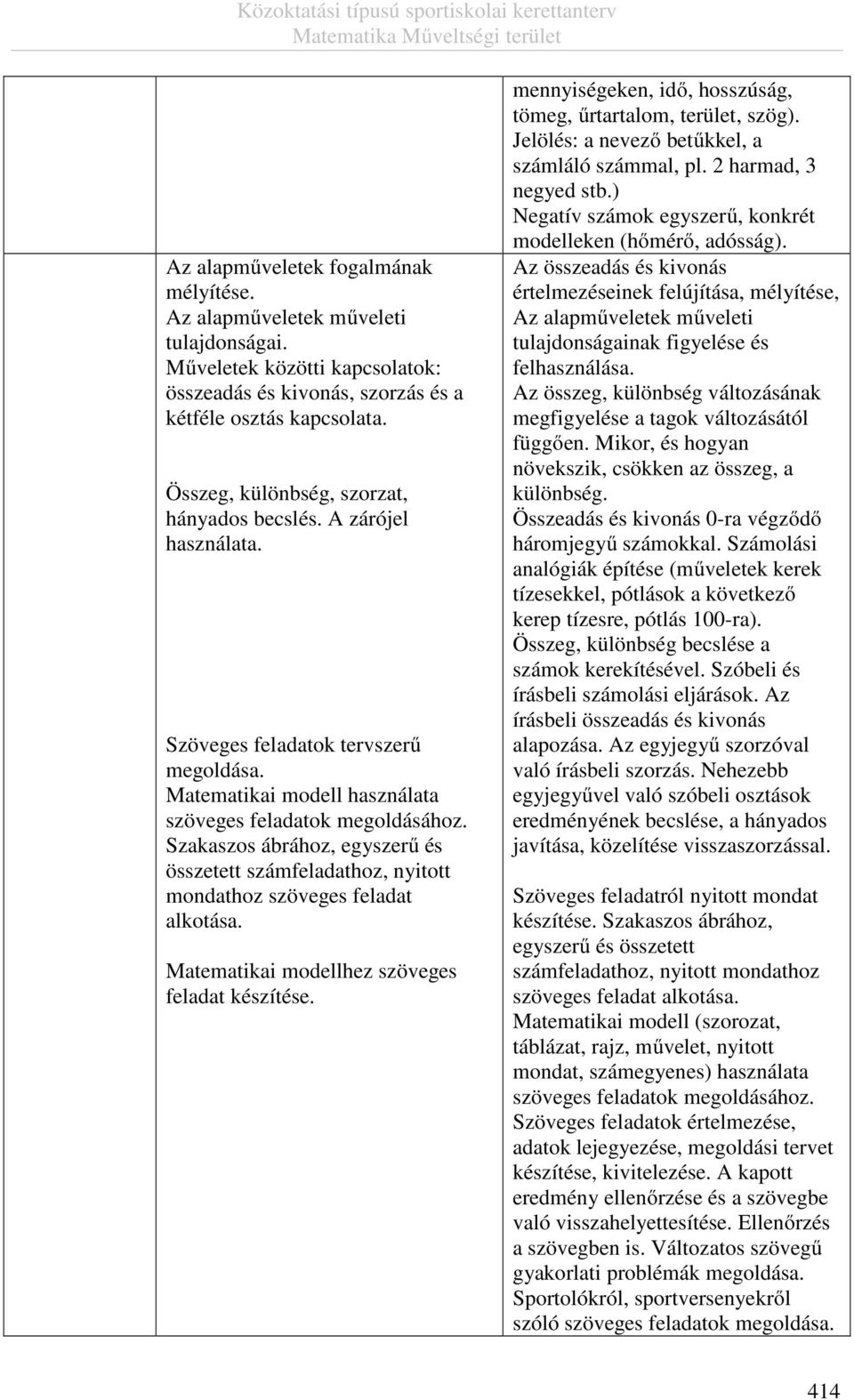 Szakaszos ábrához, egyszerű és összetett számfeladathoz, nyitott mondathoz szöveges feladat alkotása. Matematikai modellhez szöveges feladat készítése.