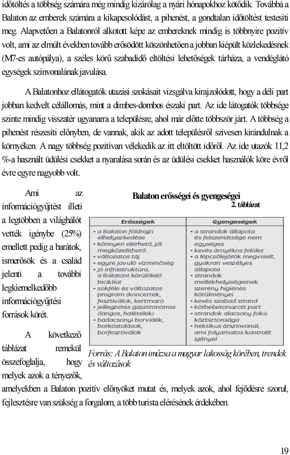 körű szabadidő eltöltési lehetőségek tárháza, a vendéglátó egységek színvonalának javulása.