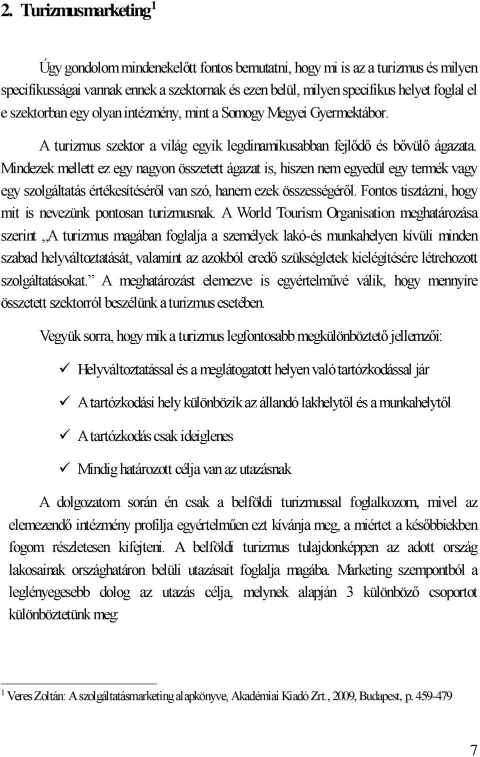 Mindezek mellett ez egy nagyon összetett ágazat is, hiszen nem egyedül egy termék vagy egy szolgáltatás értékesítéséről van szó, hanem ezek összességéről.