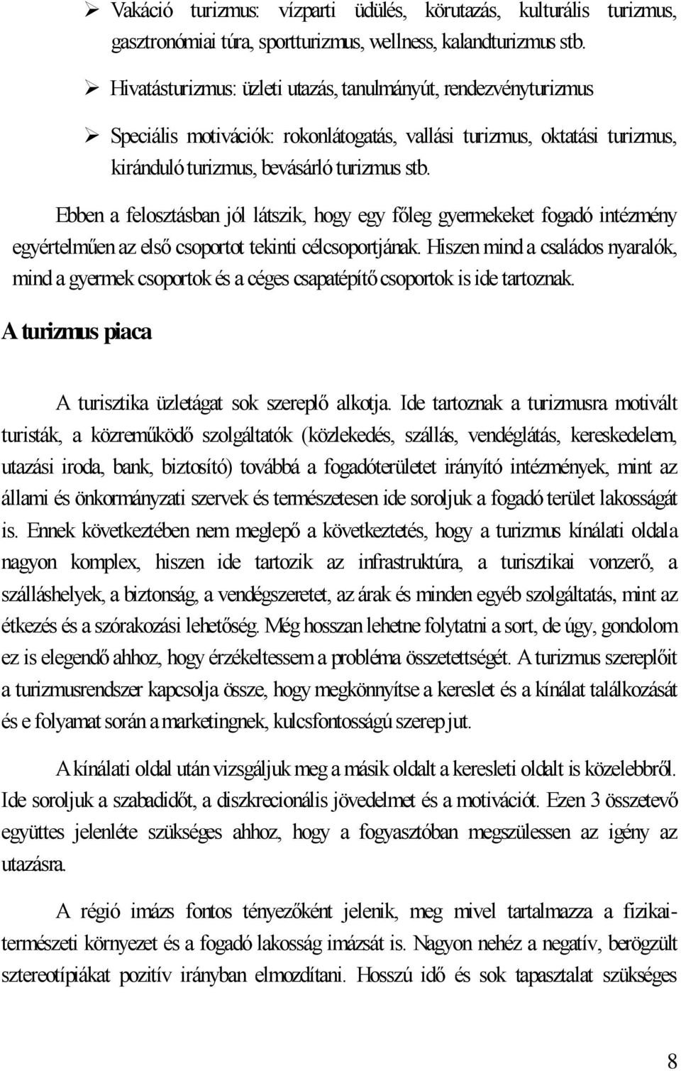 Ebben a felosztásban jól látszik, hogy egy főleg gyermekeket fogadó intézmény egyértelműen az első csoportot tekinti célcsoportjának.