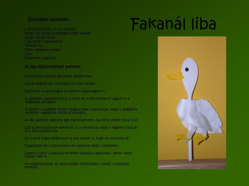 fakanalat fessük be fehér temperával. Amíg megszárad, készítsük el a liba testét. Rajzoljuk rá az anyagra a sablont, majd vágjuk ki.