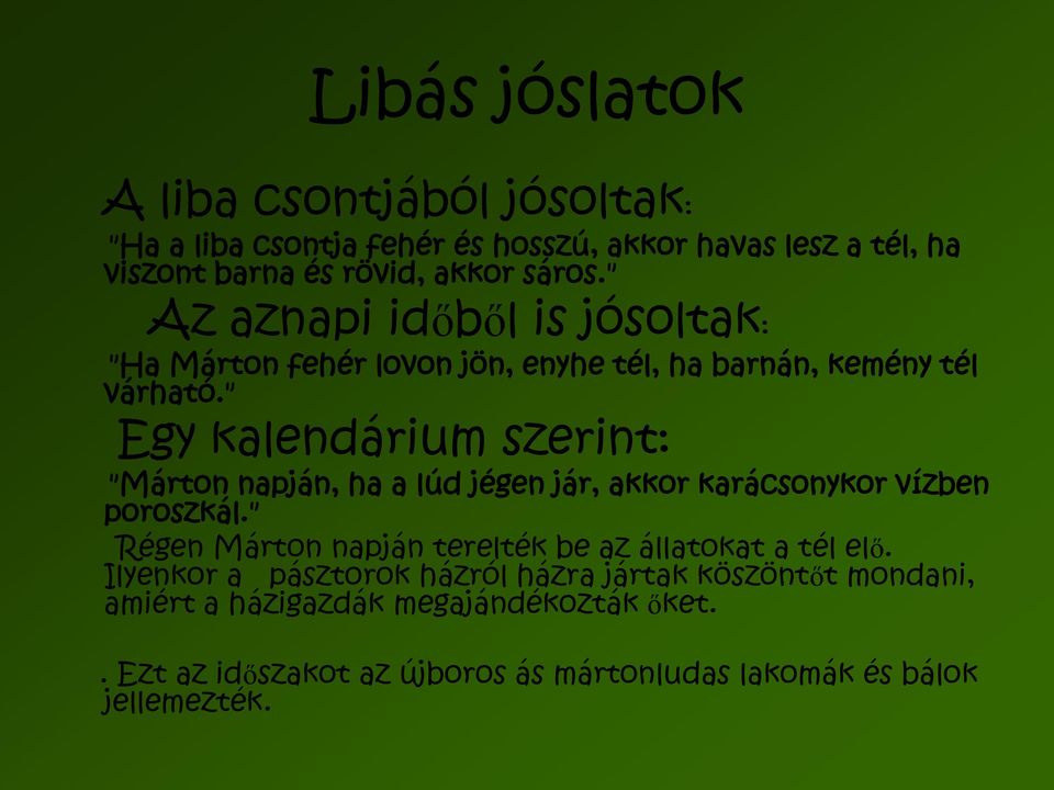 " Egy kalendárium szerint: "Márton napján, ha a lúd jégen jár, akkor karácsonykor vízben poroszkál.