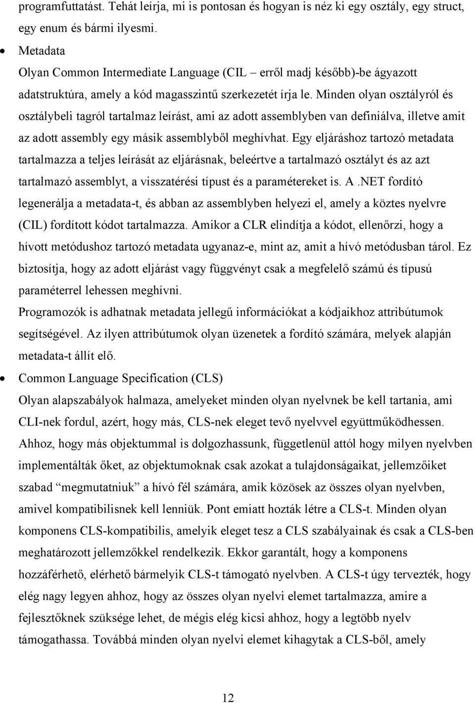 Minden olyan osztályról és osztálybeli tagról tartalmaz leírást, ami az adott assemblyben van definiálva, illetve amit az adott assembly egy másik assemblyből meghívhat.
