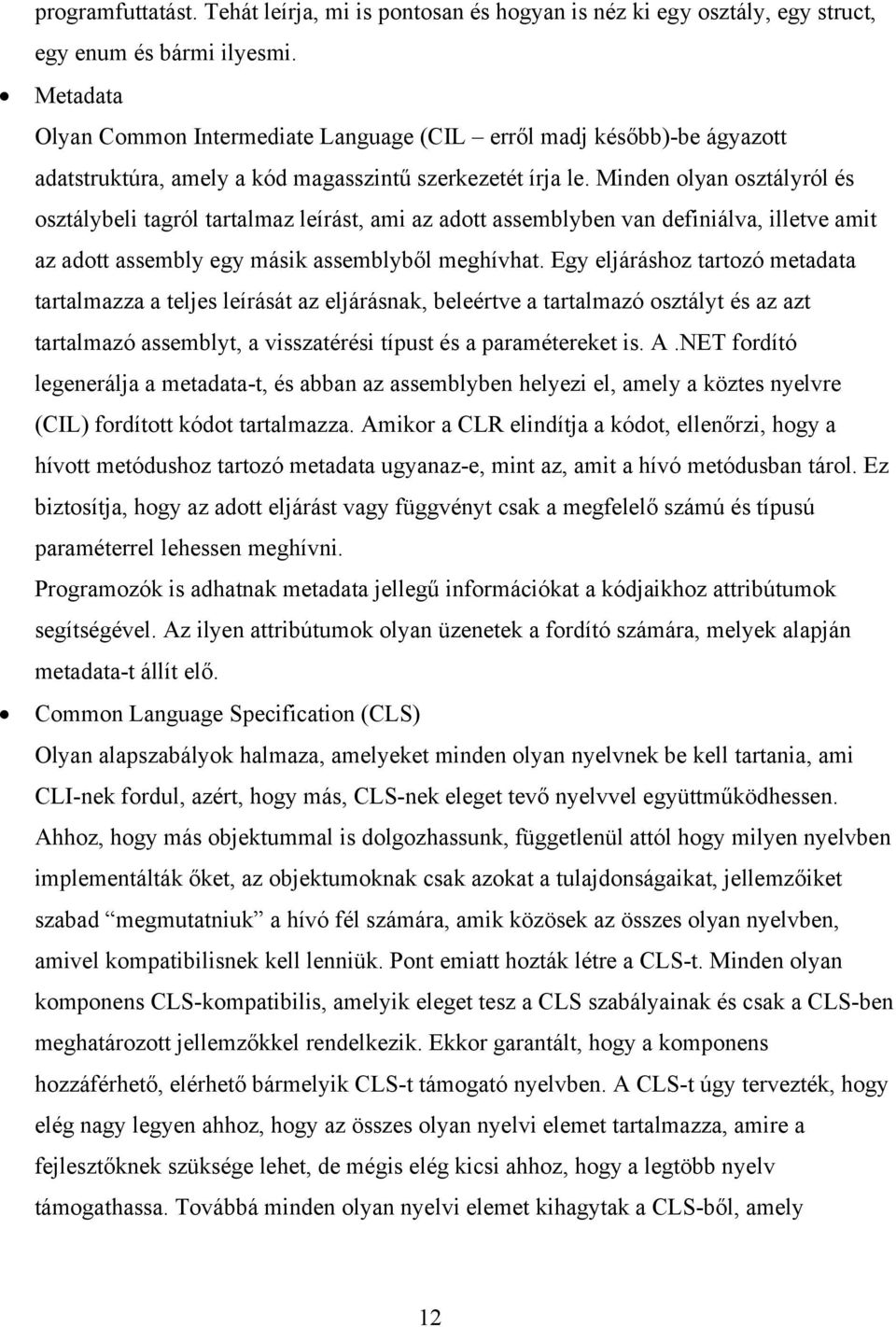 Minden olyan osztályról és osztálybeli tagról tartalmaz leírást, ami az adott assemblyben van definiálva, illetve amit az adott assembly egy másik assemblyből meghívhat.