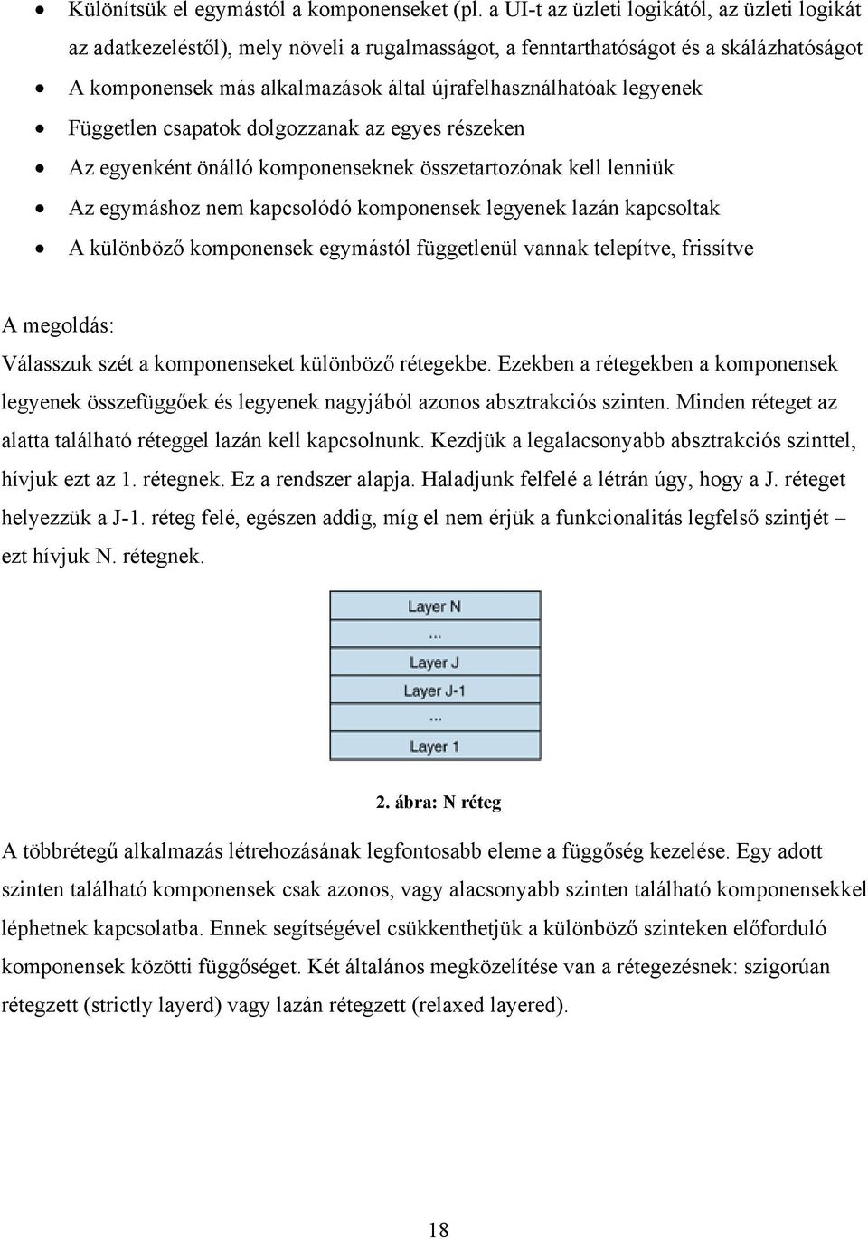 legyenek Független csapatok dolgozzanak az egyes részeken Az egyenként önálló komponenseknek összetartozónak kell lenniük Az egymáshoz nem kapcsolódó komponensek legyenek lazán kapcsoltak A különböző