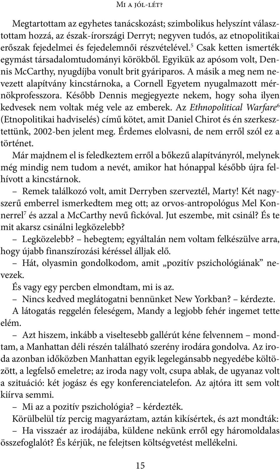 5 Csak ketten ismerték egymást társadalomtudományi körökből. Egyikük az apósom volt, Dennis McCarthy, nyugdíjba vonult brit gyáriparos.