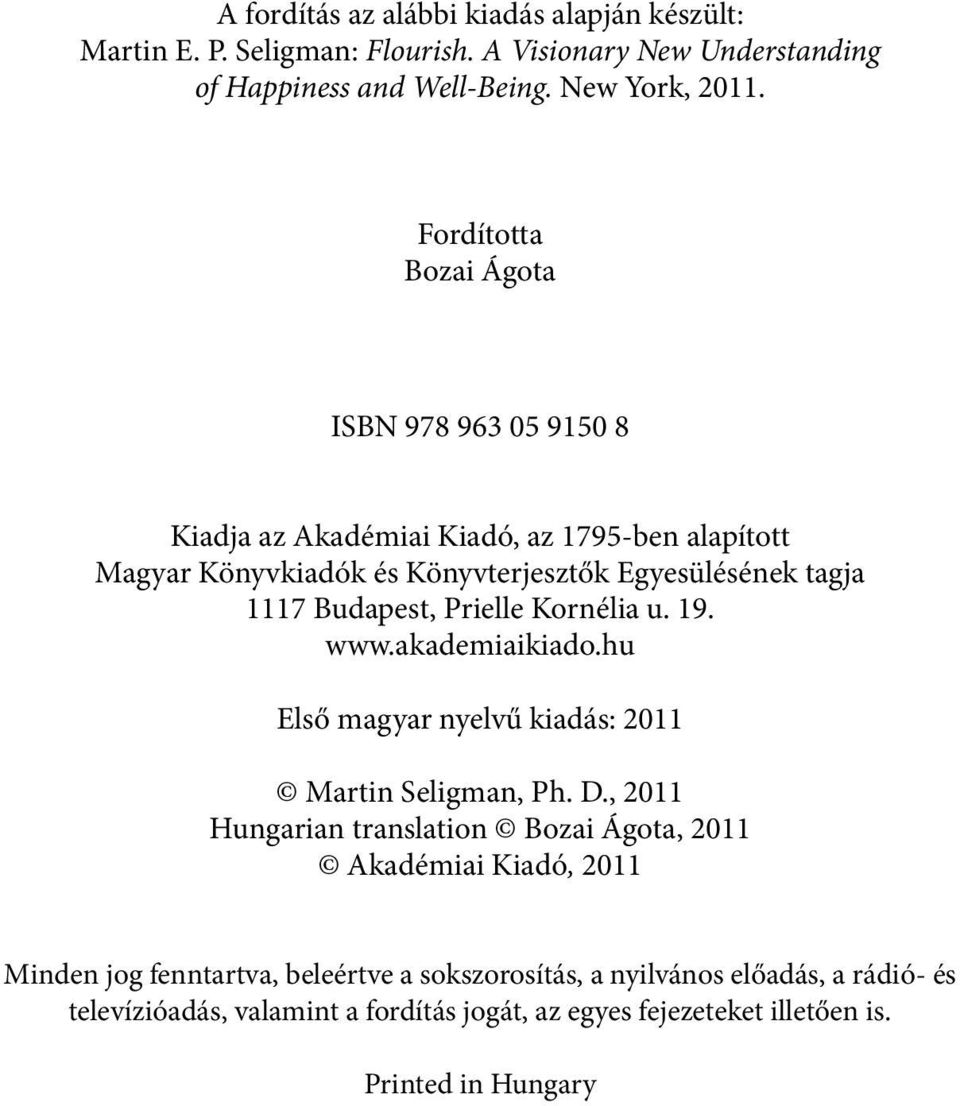 Budapest, Prielle Kornélia u. 19. www.akademiaikiado.hu Első magyar nyelvű kiadás: 2011 Martin Seligman, Ph. D.