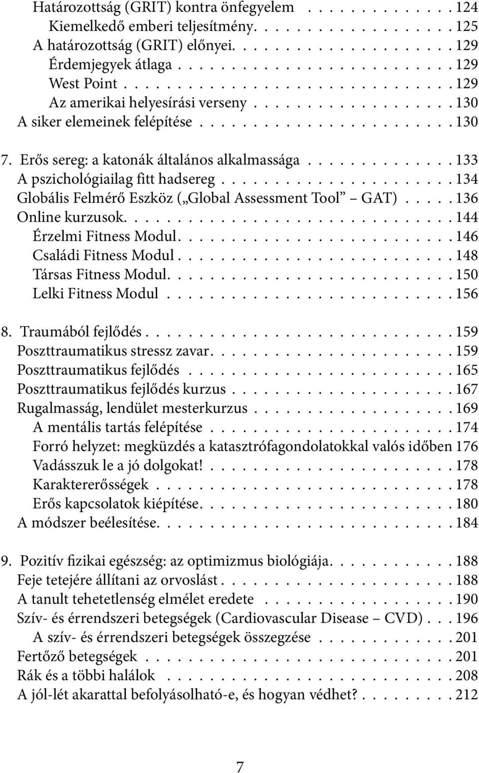 Erős sereg: a katonák általános alkalmassága.............. 133 A pszichológiailag fitt hadsereg...................... 134 Globális Felmérő Eszköz ( Global Assessment Tool GAT)..... 136 Online kurzusok.