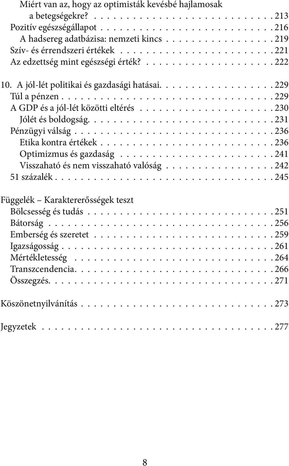 ................................ 229 A GDP és a jól-lét közötti eltérés..................... 230 Jólét és boldogság............................. 231 Pénzügyi válság............................... 236 Etika kontra értékek.