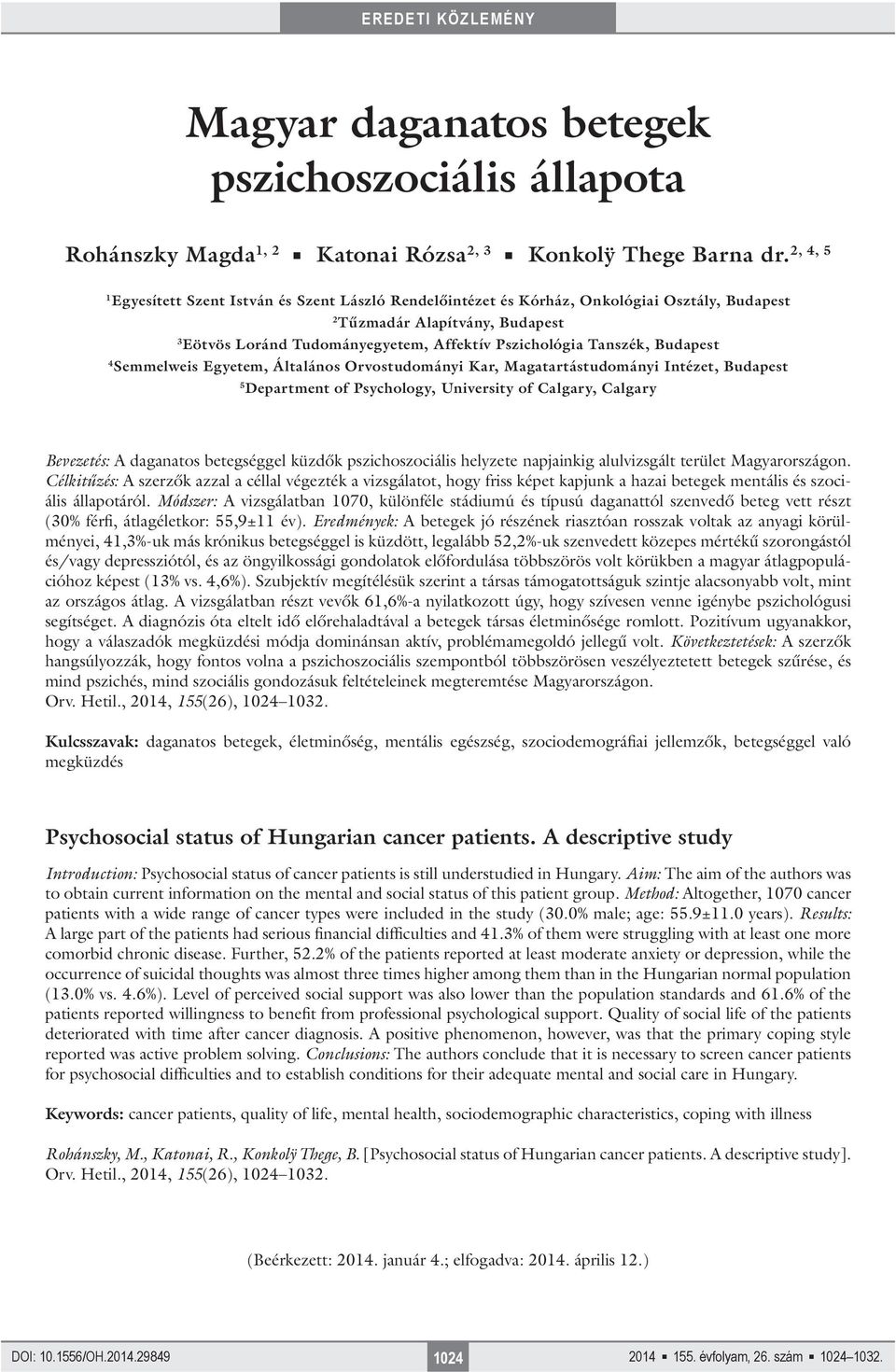 Budapest 4 Semmelweis Egyetem, Általános Orvostudományi Kar, Magatartástudományi Intézet, Budapest 5 Department of Psychology, University of Calgary, Calgary Bevezetés: A daganatos betegséggel küzdők