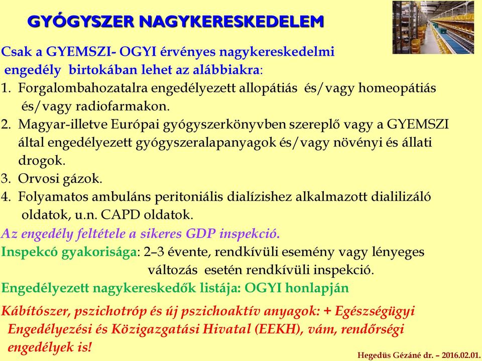 Magyar-illetve Európai gyógyszerkönyvben szereplő vagy a GYEMSZI által engedélyezett gyógyszeralapanyagok és/vagy növényi és állati drogok. 3. Orvosi gázok. 4.