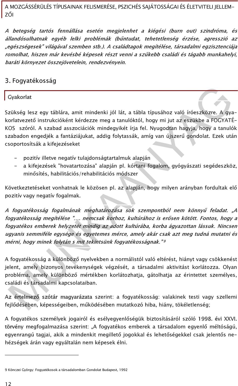 Fogyatékosság Gyakorlat Szükség lesz egy táblára, amit mindenki jól lát, a tábla típusához való íróeszközre.