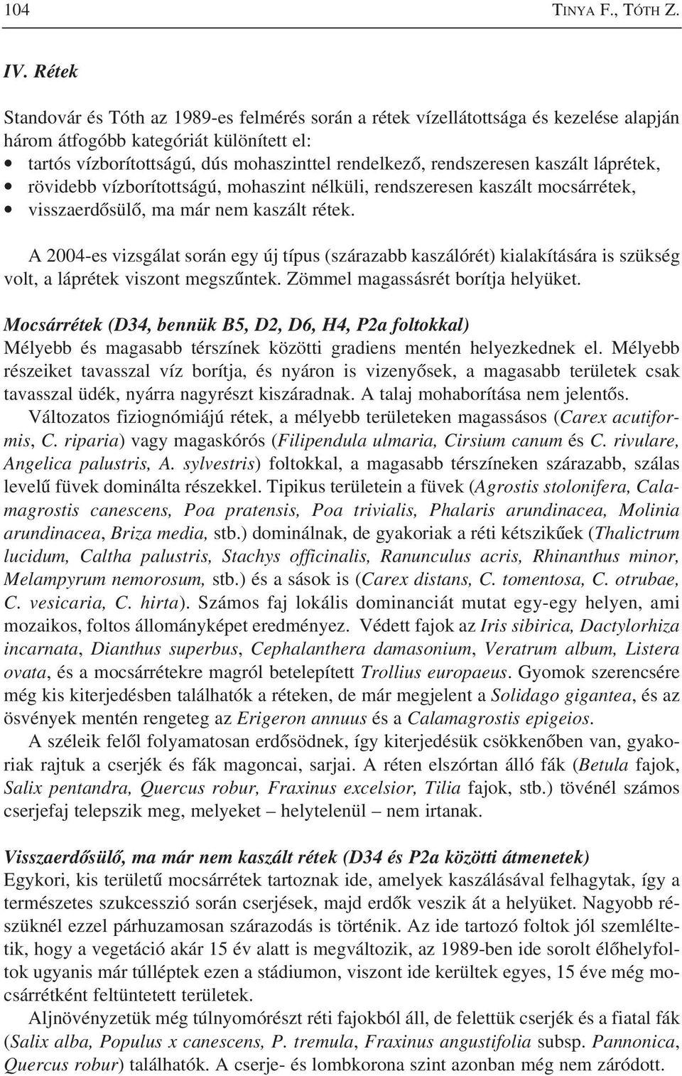 rendszeresen kaszált láprétek, rövidebb vízborítottságú, mohaszint nélküli, rendszeresen kaszált mocsárrétek, visszaerdõsülõ, ma már nem kaszált rétek.