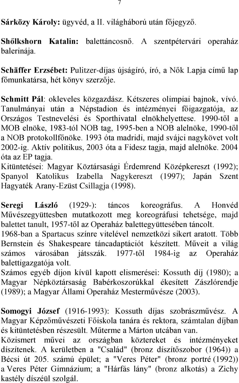 Tanulmányai után a Népstadion és intézményei főigazgatója, az Országos Testnevelési és Sporthivatal elnökhelyettese.