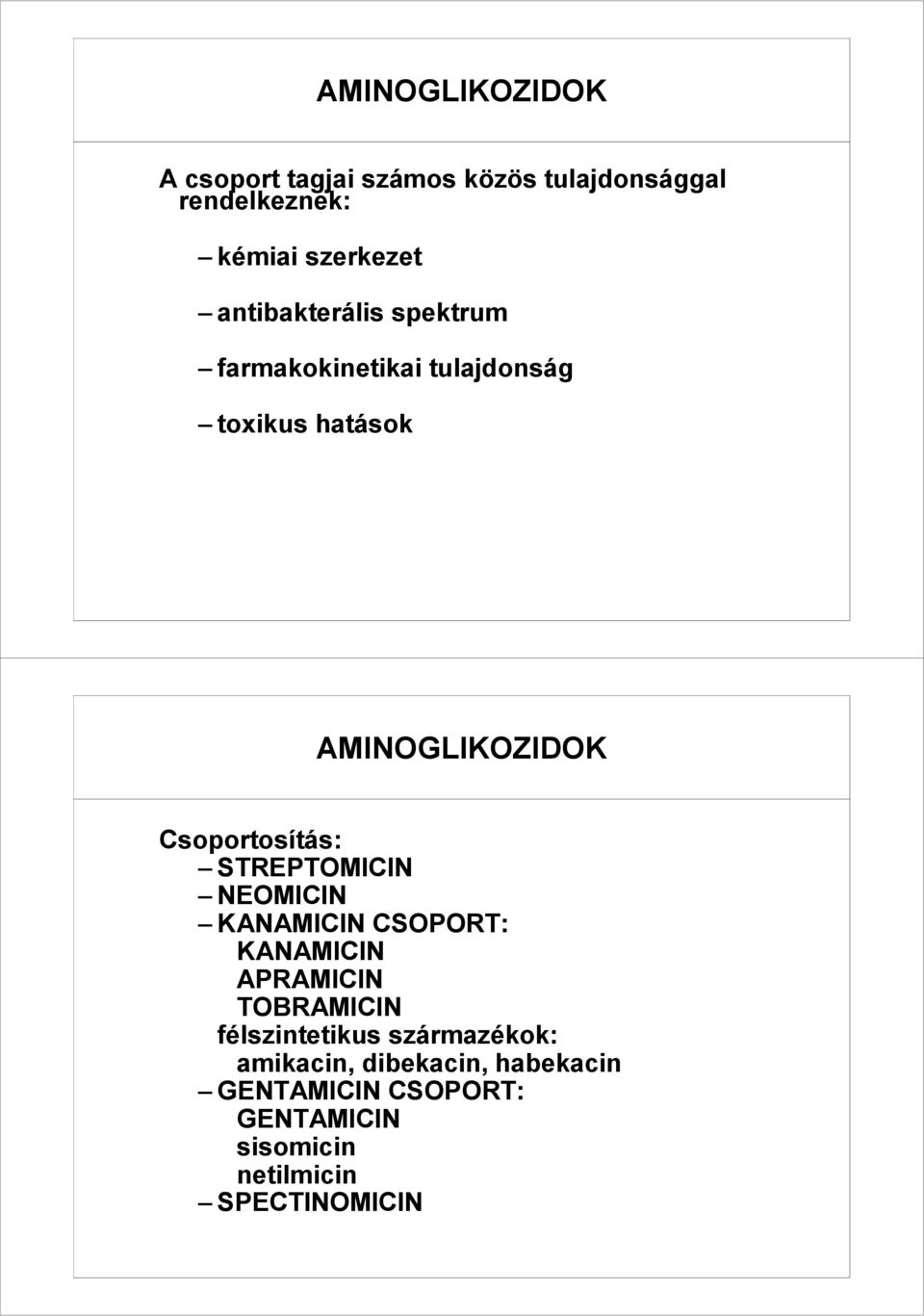 Csoportosítás: STREPTOMICIN NEOMICIN KANAMICIN CSOPORT: KANAMICIN APRAMICIN TOBRAMICIN