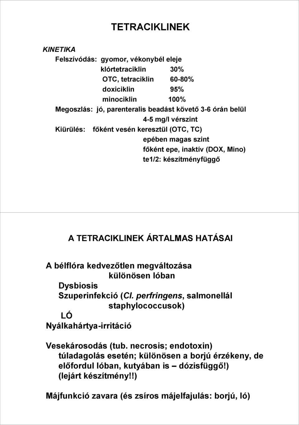 HATÁSAI A bélflóra kedvezıtlen megváltozása különösen lóban Dysbiosis Szuperinfekció (Cl. perfringens, salmonellál staphylococcusok) LÓ Nyálkahártya-irritáció Vesekárosodás (tub.