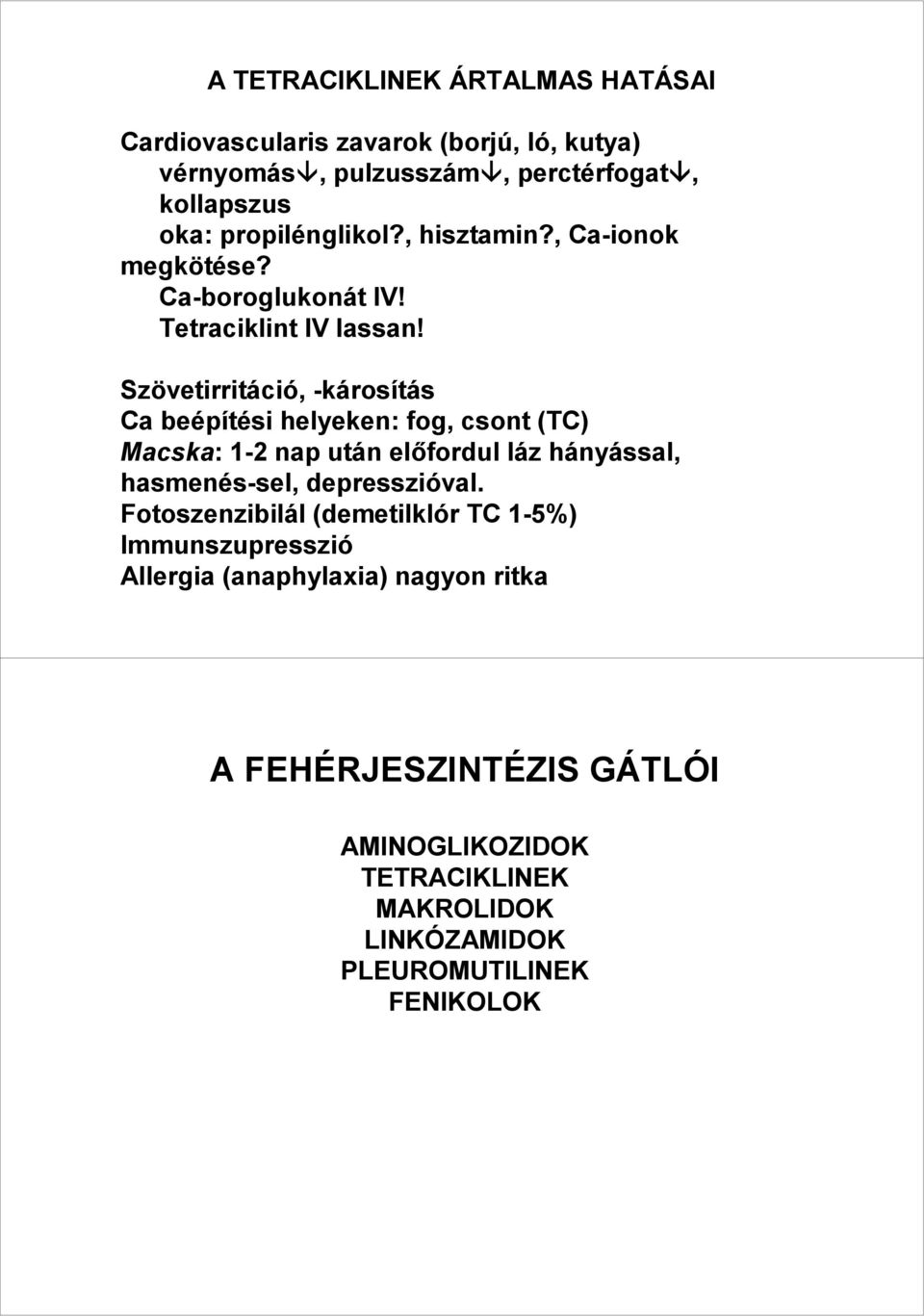 Szövetirritáció, -károsítás Ca beépítési helyeken: fog, csont (TC) Macska: 1-2 nap után elıfordul láz hányással, hasmenés-sel, depresszióval.