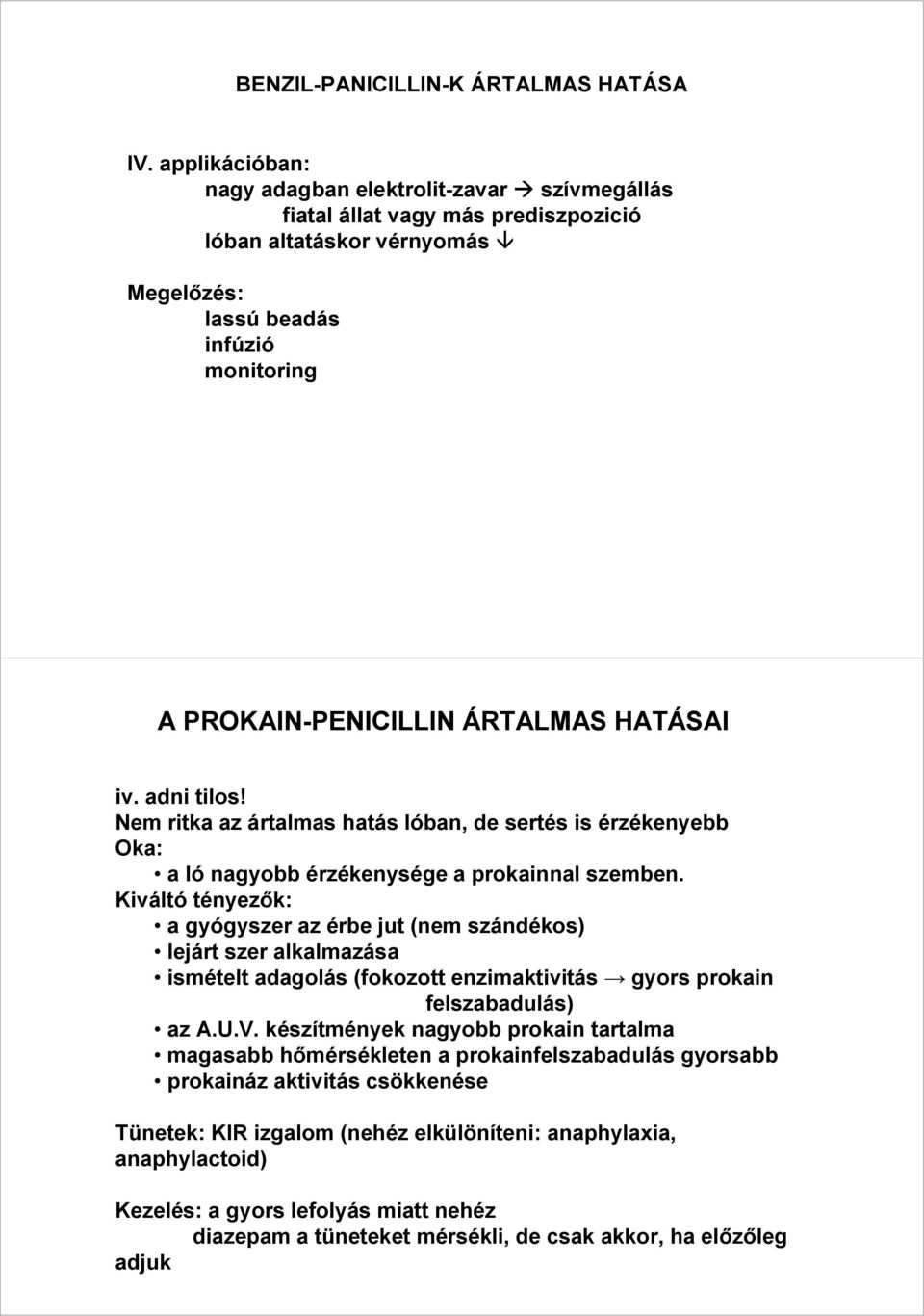 HATÁSAI iv. adni tilos! Nem ritka az ártalmas hatás lóban, de sertés is érzékenyebb Oka: a ló nagyobb érzékenysége a prokainnal szemben.