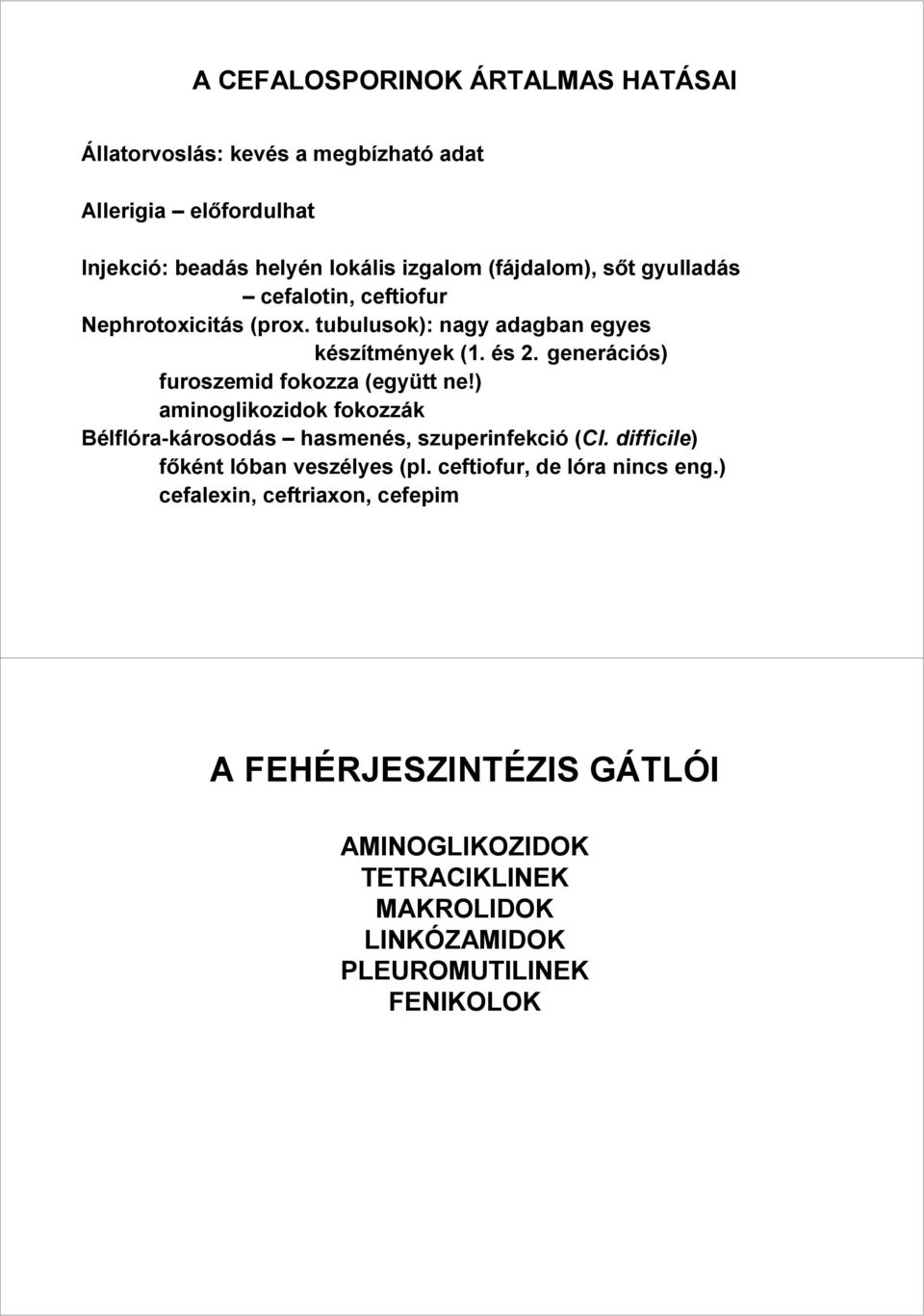 generációs) furoszemid fokozza (együtt ne!) aminoglikozidok fokozzák Bélflóra-károsodás hasmenés, szuperinfekció (Cl.