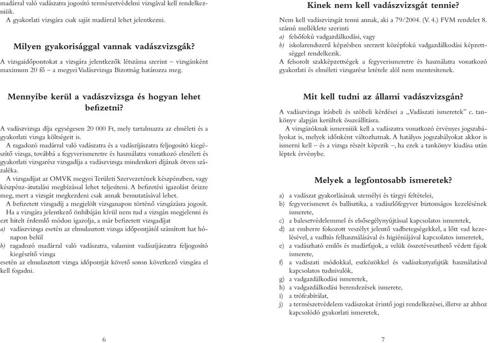 Nem kell vadászvizsgát tenni annak, aki a 79/2004. (V. 4.) FVM rendelet 8.