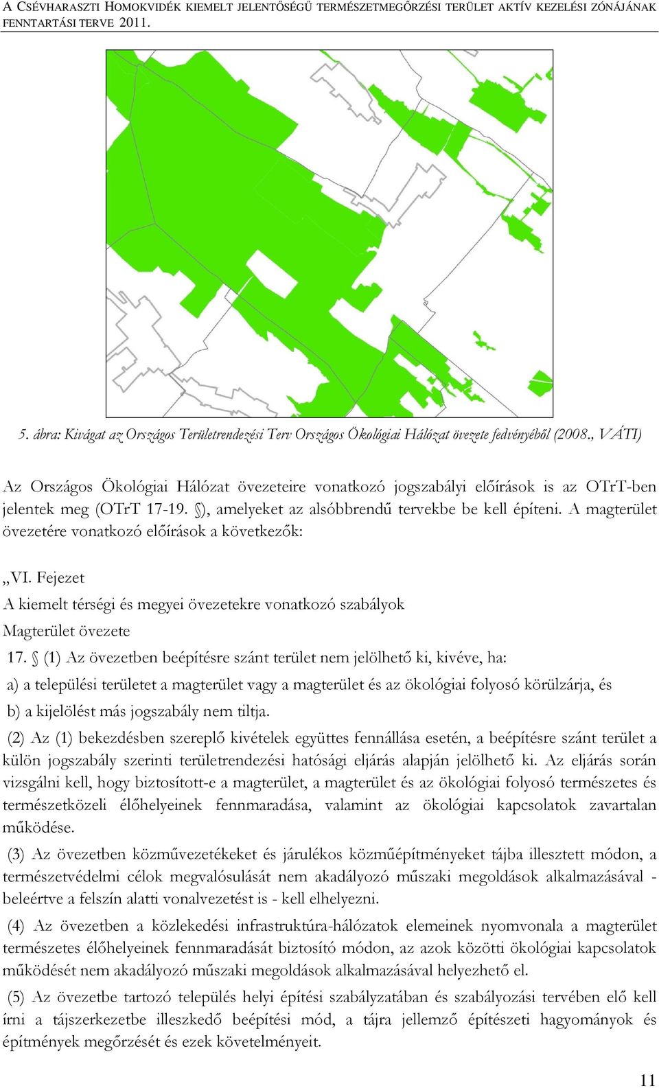 A magterület övezetére vonatkozó előírások a következők: VI. Fejezet A kiemelt térségi és megyei övezetekre vonatkozó szabályok Magterület övezete 17.