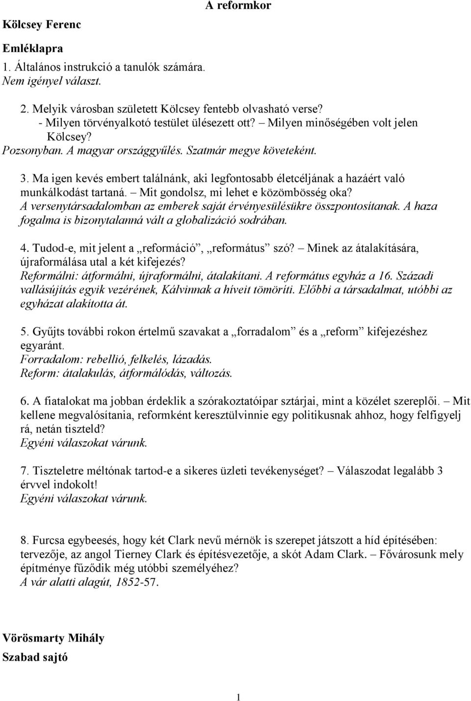 Ma igen kevés embert találnánk, aki legfontosabb életcéljának a hazáért való munkálkodást tartaná. Mit gondolsz, mi lehet e közömbösség oka?