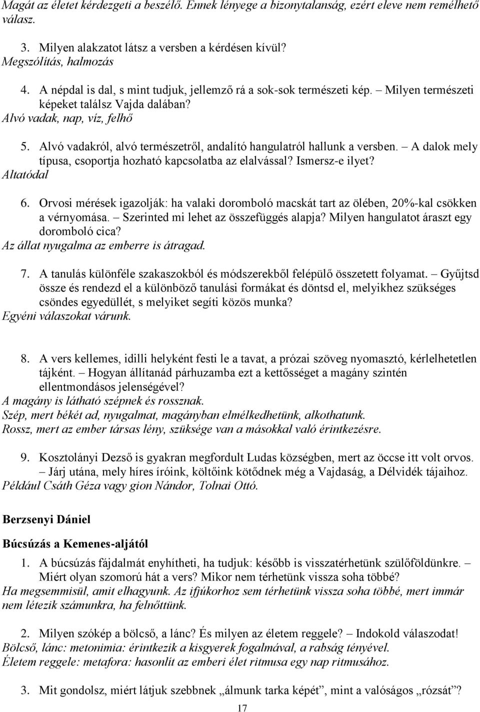 Alvó vadakról, alvó természetről, andalító hangulatról hallunk a versben. A dalok mely típusa, csoportja hozható kapcsolatba az elalvással? Ismersz-e ilyet? Altatódal 6.