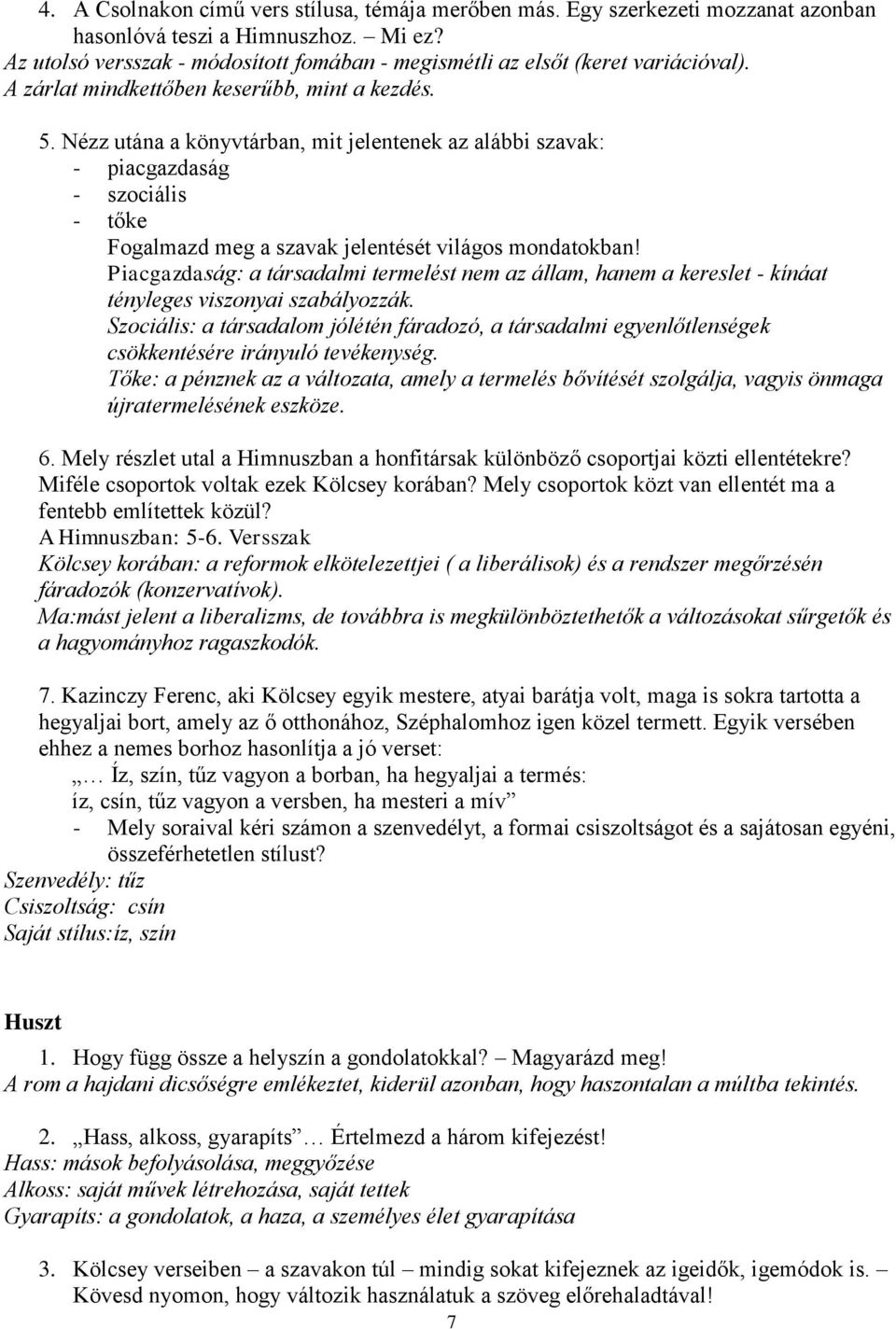 Nézz utána a könyvtárban, mit jelentenek az alábbi szavak: - piacgazdaság - szociális - tőke Fogalmazd meg a szavak jelentését világos mondatokban!