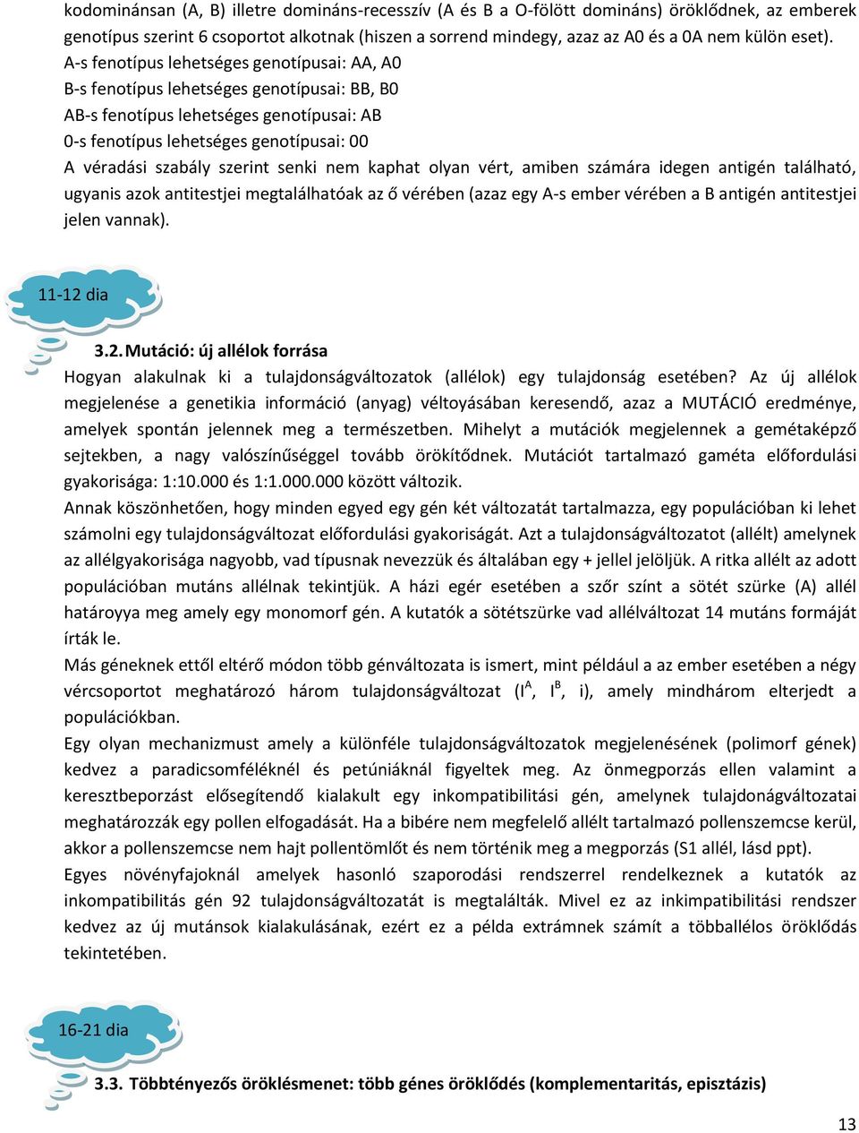 senki nem kaphat olyan vért, amiben számára idegen antigén található, ugyanis azok antitestjei megtalálhatóak az ő vérében (azaz egy A-s ember vérében a B antigén antitestjei jelen vannak).