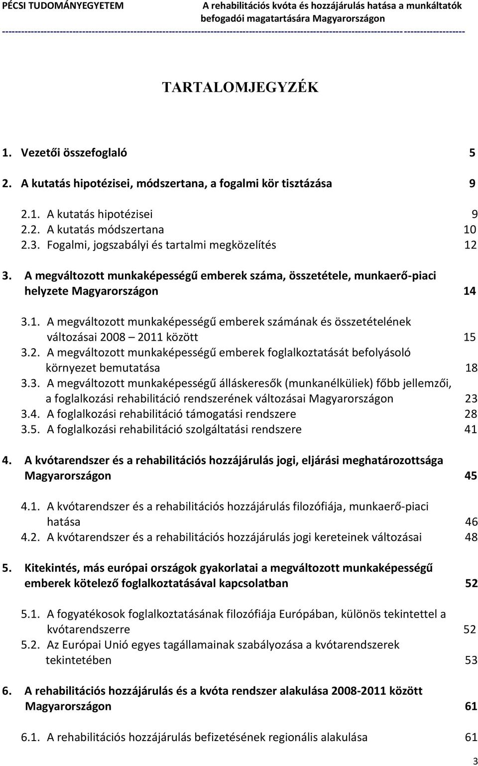 2. A megváltozott munkaképességű emberek foglalkoztatását befolyásoló környezet bemutatása 18 3.