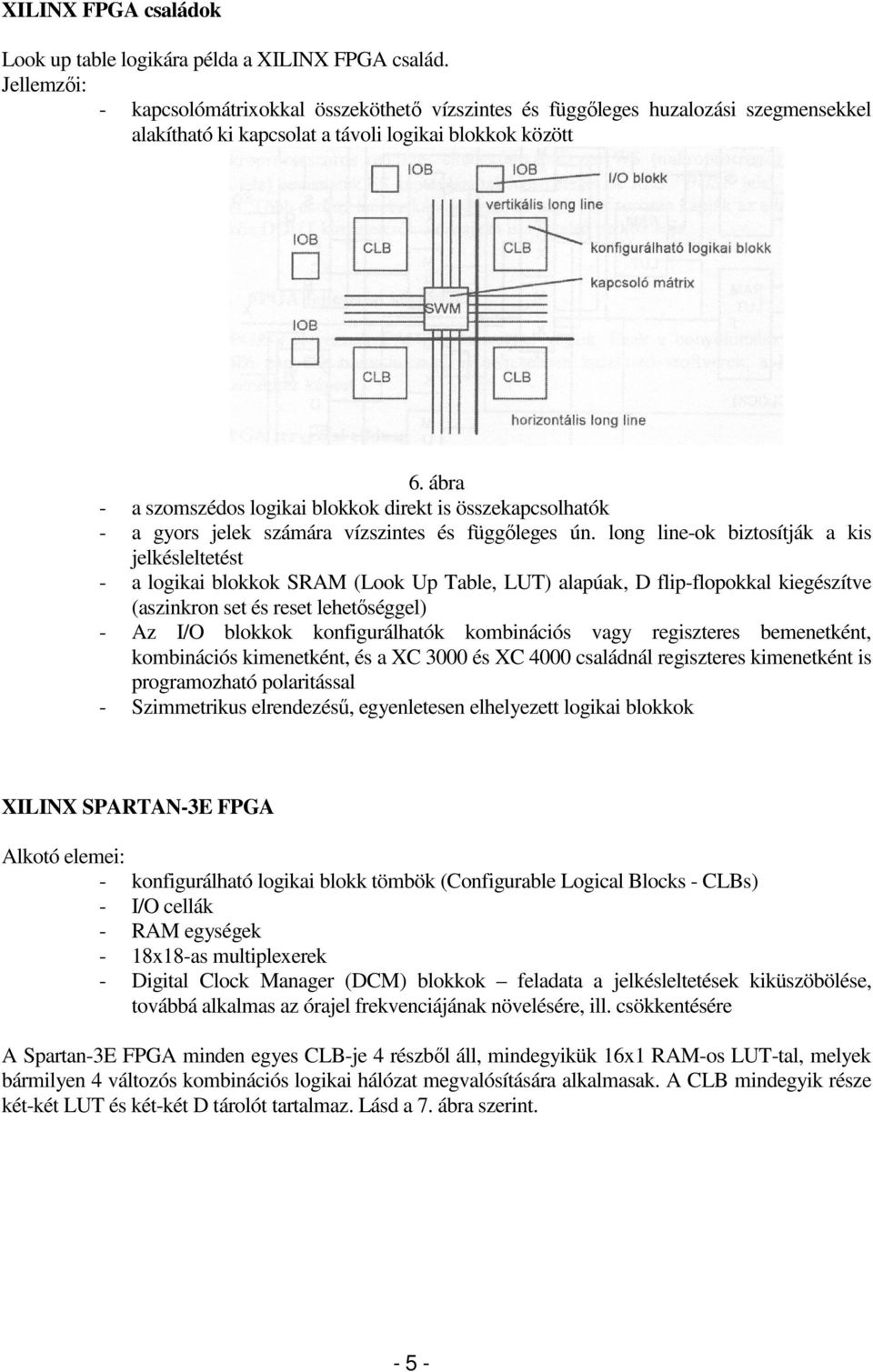 ábra - a szomszédos logikai blokkok direkt is összekapcsolhatók - a gyors jelek számára vízszintes és függőleges ún.