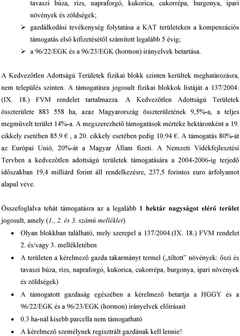 A támogatásra jogosult fizikai blokkok listáját a 137/2004. (IX. 18.) FVM rendelet tartalmazza.