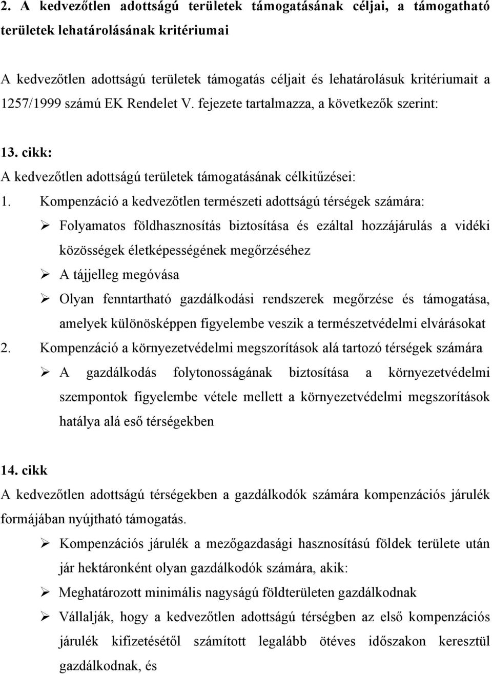 Kompenzáció a kedvezőtlen természeti adottságú térségek számára: Folyamatos földhasznosítás biztosítása és ezáltal hozzájárulás a vidéki közösségek életképességének megőrzéséhez A tájjelleg megóvása