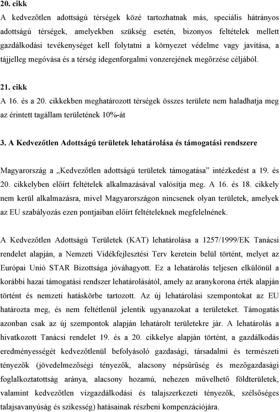 cikkekben meghatározott térségek összes területe nem haladhatja meg az érintett tagállam területének 10%-át 3.