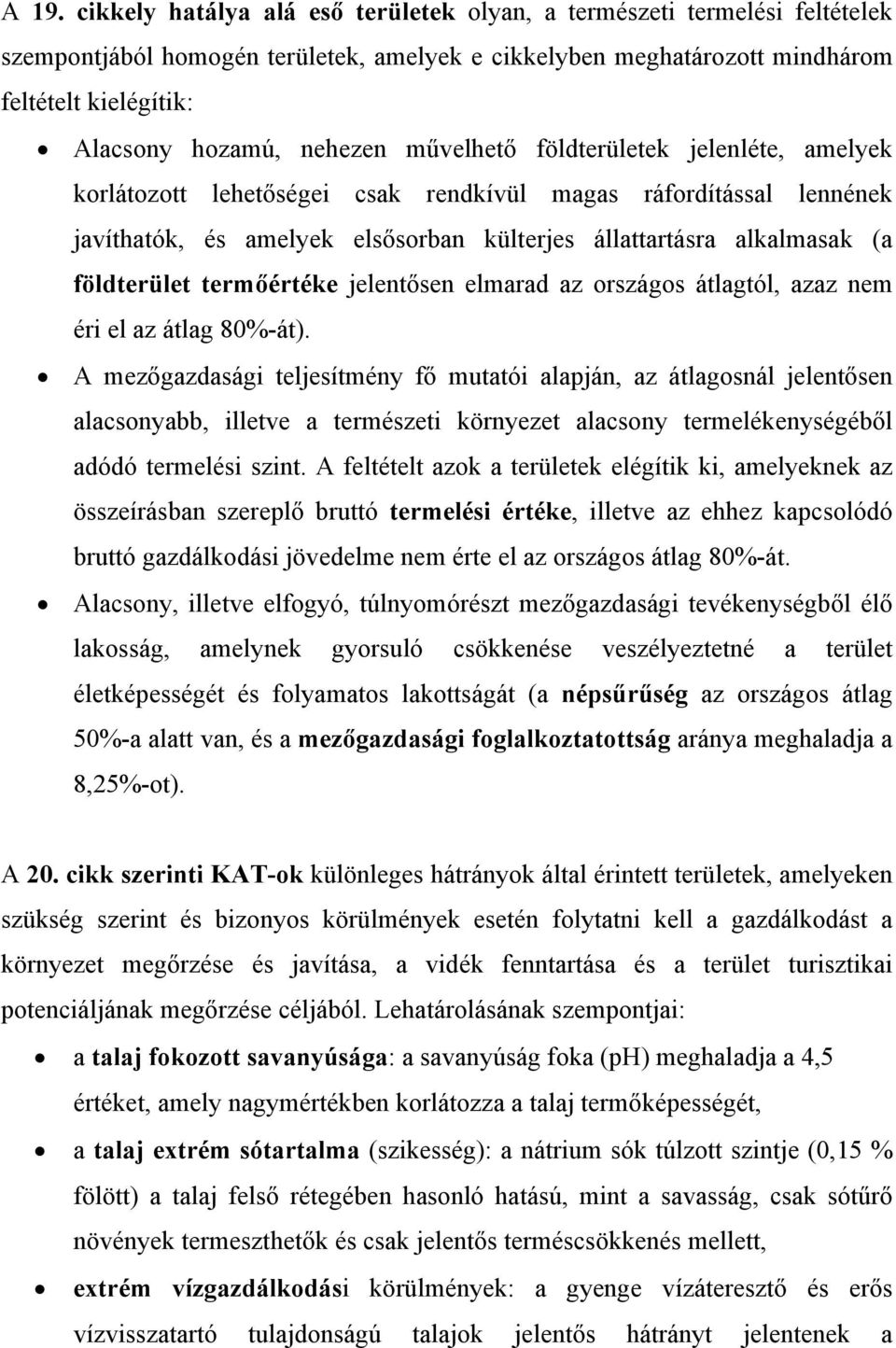 földterület termőértéke jelentősen elmarad az országos átlagtól, azaz nem éri el az átlag 80%-át).