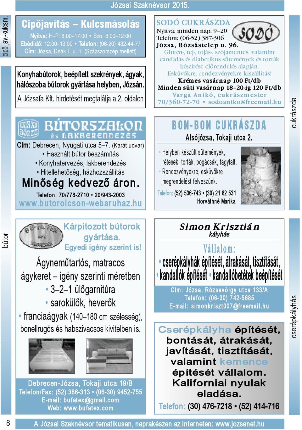 (Karát udvar) Használt bútor beszámítás Konyhatervezés, lakberendezés Hitellehetőség, házhozszállítás Minőség kedvező áron. Telefon: 70/778-2710 20/943-2003 www.bu tor olcson-webar uhaz.