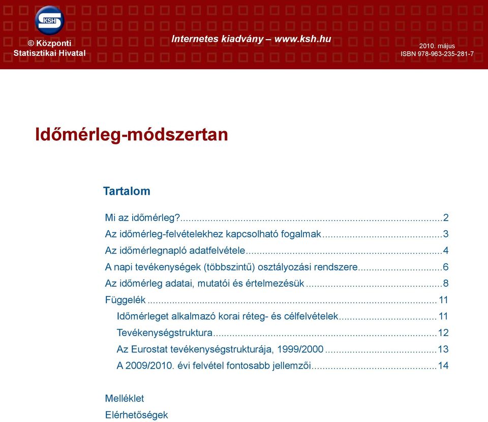 ..4 A napi tevékenységek (többszintű) osztályozási rendszere...6 Az időmérleg adatai, mutatói és értelmezésük...8 Függelék.