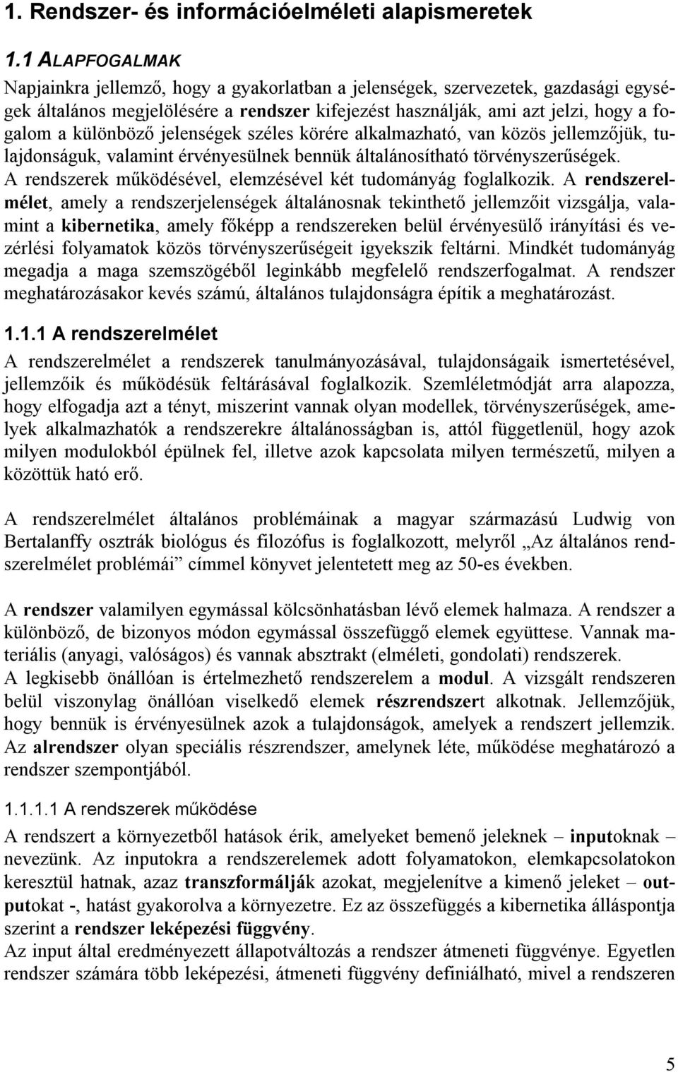 különböző jelenségek széles körére alkalmazható, van közös jellemzőjük, tulajdonságuk, valamint érvényesülnek bennük általánosítható törvényszerűségek.