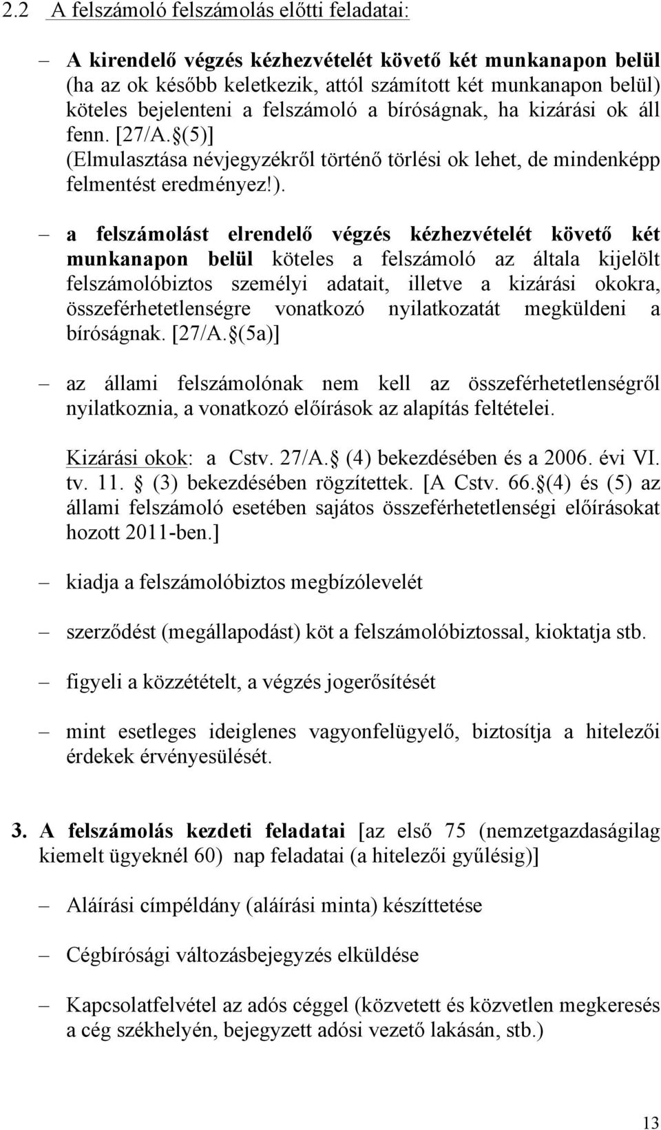 (Elmulasztása névjegyzékről történő törlési ok lehet, de mindenképp felmentést eredményez!).