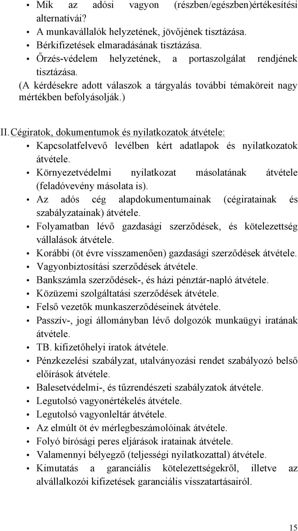 Cégiratok, dokumentumok és nyilatkozatok átvétele: Kapcsolatfelvevő levélben kért adatlapok és nyilatkozatok átvétele. Környezetvédelmi nyilatkozat másolatának átvétele (feladóvevény másolata is).