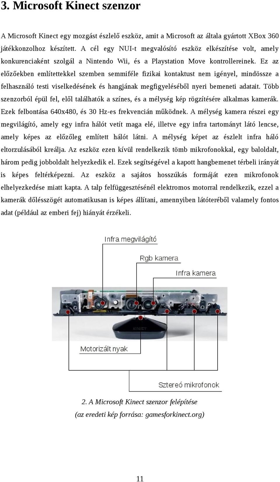 Ez az előzőekben említettekkel szemben semmiféle fizikai kontaktust nem igényel, mindössze a felhasználó testi viselkedésének és hangjának megfigyeléséből nyeri bemeneti adatait.