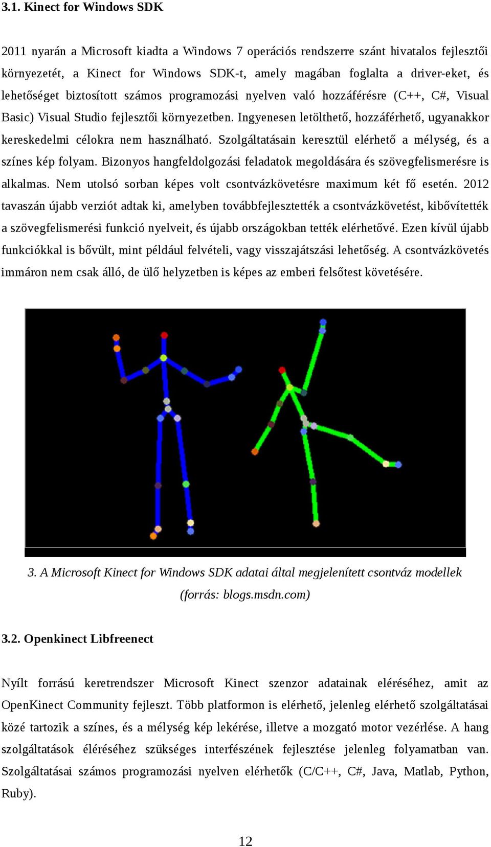 Ingyenesen letölthető, hozzáférhető, ugyanakkor kereskedelmi célokra nem használható. Szolgáltatásain keresztül elérhető a mélység, és a színes kép folyam.