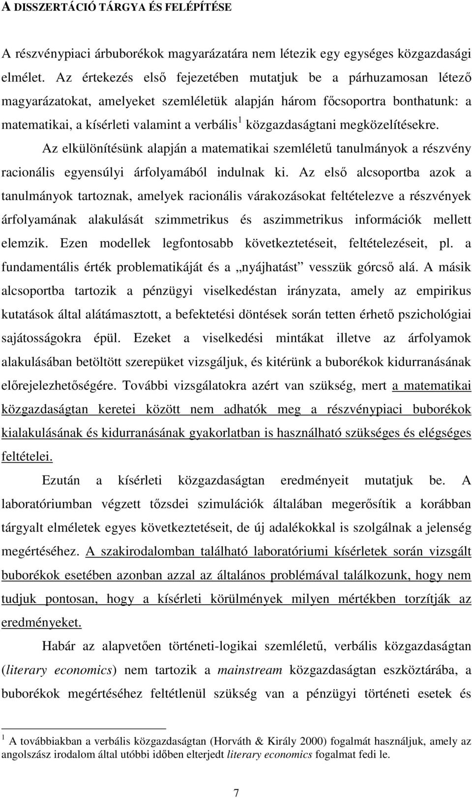 közgazdaságtani megközelítésekre. Az elkülönítésünk alapján a matematikai szemléletű tanulmányok a részvény racionális egyensúlyi árfolyamából indulnak ki.