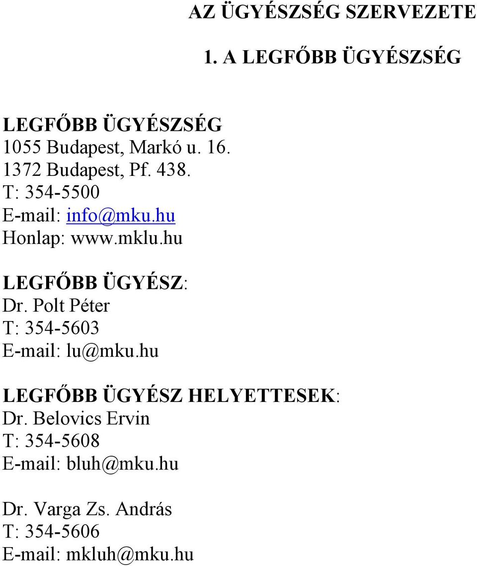 hu LEGFŐBB ÜGYÉSZ: Dr. Polt Péter T: 354-5603 E-mail: lu@mku.