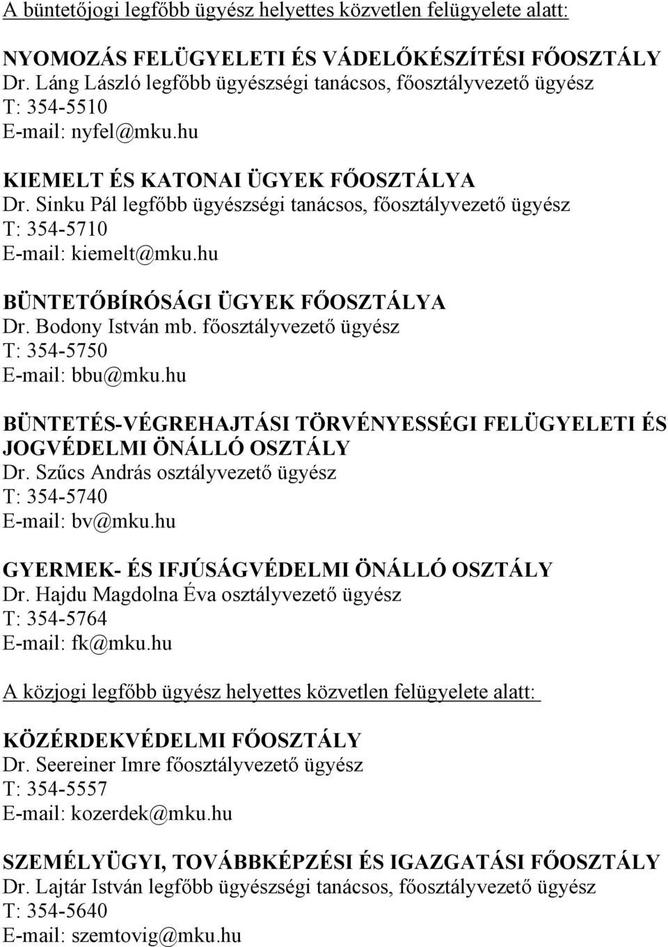 Sinku Pál legfőbb ügyészségi tanácsos, főosztályvezető ügyész T: 354-5710 E-mail: kiemelt@mku.hu BÜNTETŐBÍRÓSÁGI ÜGYEK FŐOSZTÁLYA Dr. Bodony István mb.