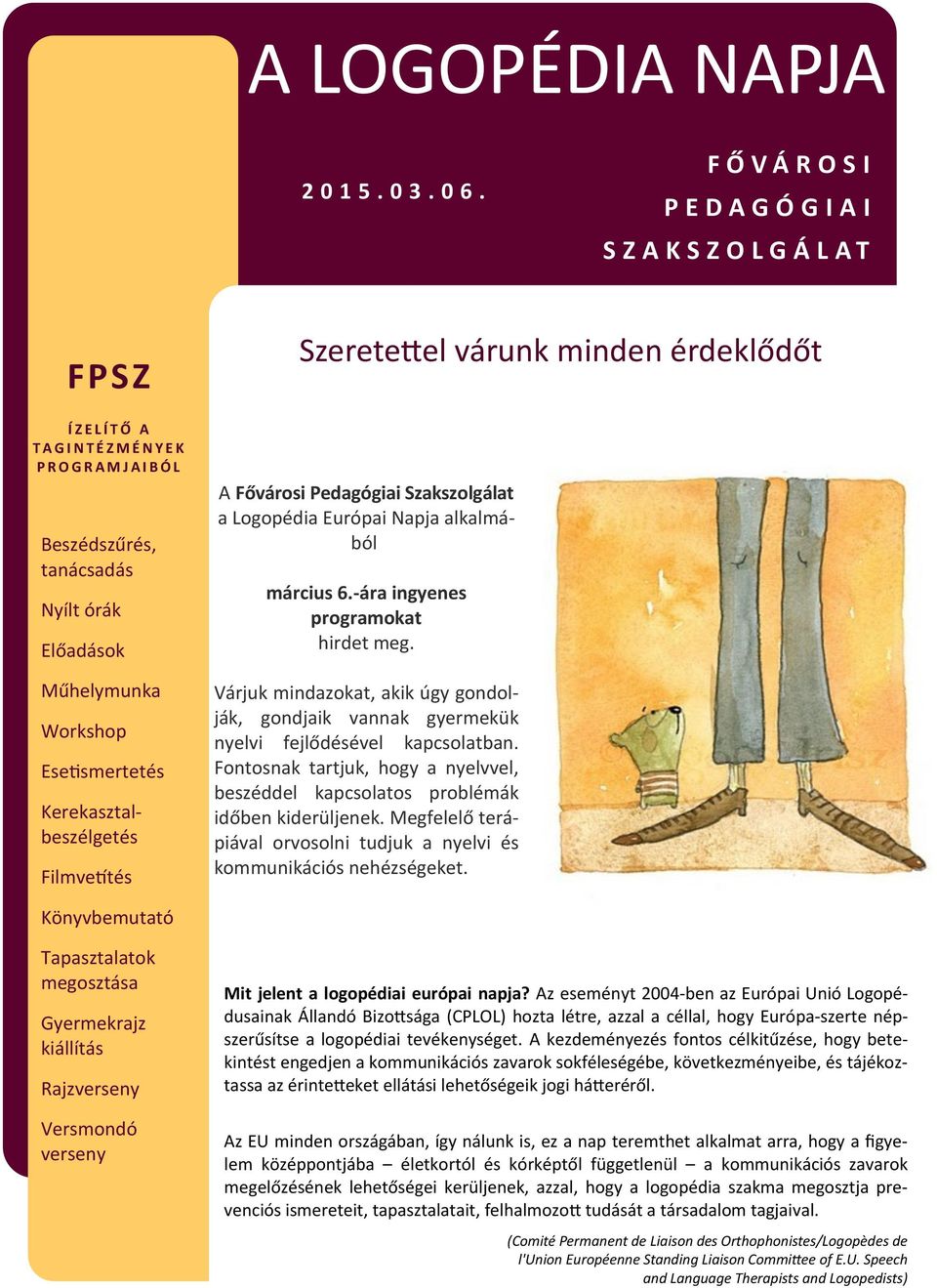 6.-ára ingyenes programokat hirdet meg. Várjuk mindazokat, akik úgy gondolják, gondjaik vannak gyermekük nyelvi fejlődésével kapcsolatban.