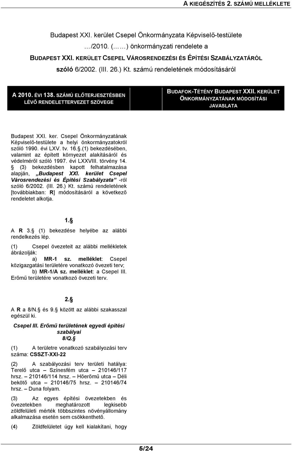 SZÁMÚ ELŐTERJESZTÉSBEN LÉVŐ RENDELETTERVEZET SZÖVEGE BUDAFOK-TÉTÉNY BUDAPEST XXII. KERÜLET ÖNKORMÁNYZATÁNAK MÓDOSÍTÁSI JAVASLATA Budapest XXI. ker.