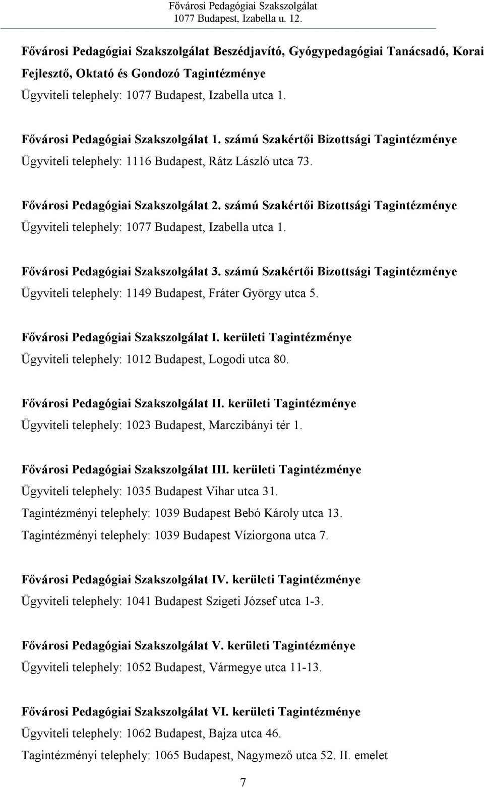 számú Szakértői Bizottsági Tagintézménye Ügyviteli telephely: 1077 Budapest, Izabella utca 1. Fővárosi Pedagógiai Szakszolgálat 3.