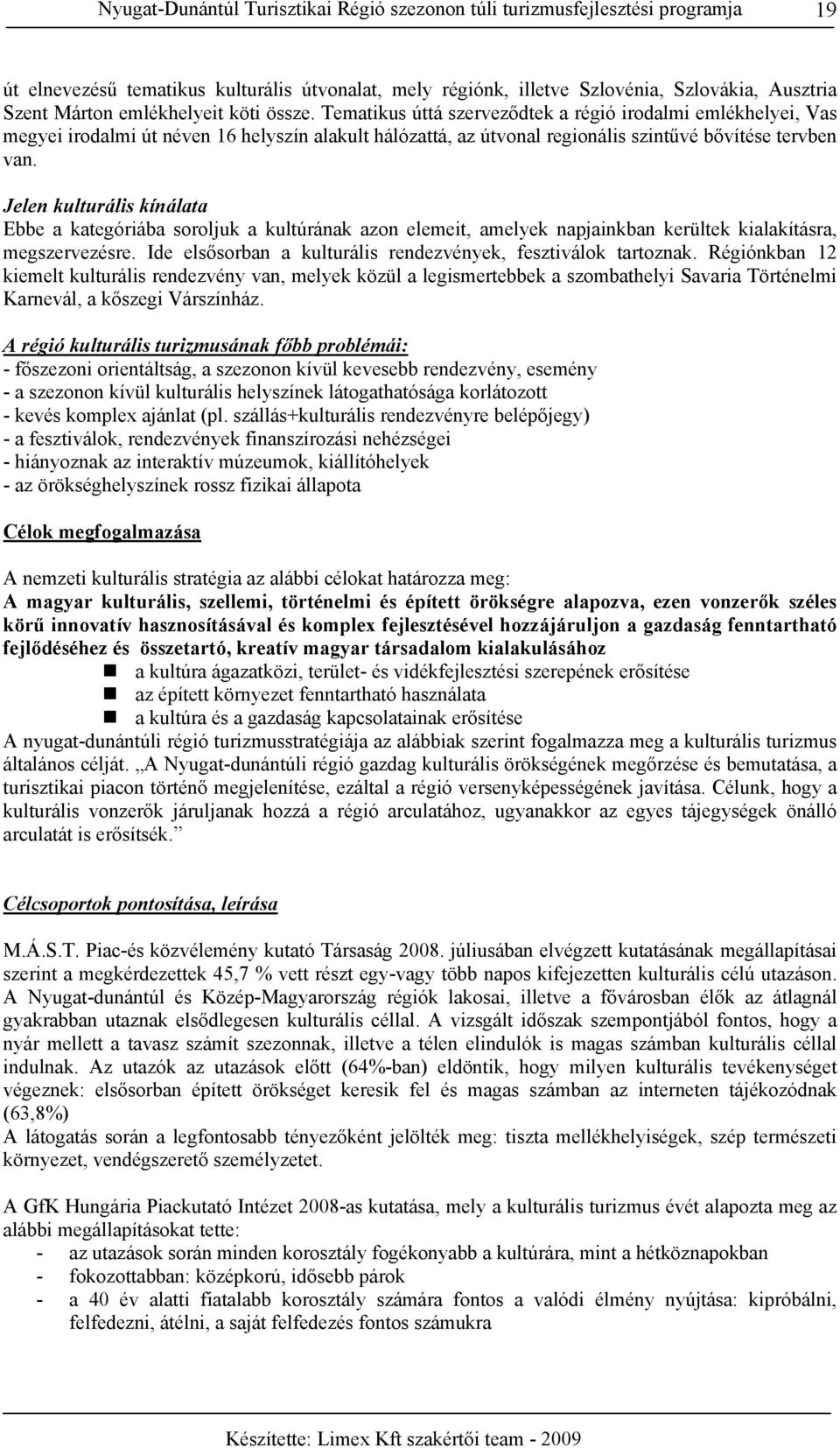 Jelen kulturális kínálata Ebbe a kategóriába soroljuk a kultúrának azon elemeit, amelyek napjainkban kerültek kialakításra, megszervezésre.