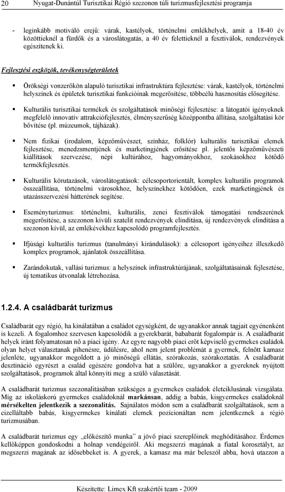 Fejlesztési eszközök, tevékenységterületek Örökségi vonzerőkön alapuló turisztikai infrastruktúra fejlesztése: várak, kastélyok, történelmi helyszínek és épületek turisztikai funkcióinak